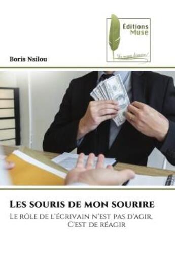 Couverture du livre « Les souris de mon sourire - le role de l'ecrivain n'est pas d'agir, c'est de reagir » de Nsilou Boris aux éditions Muse