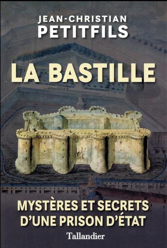 Couverture du livre « La vie quotidienne à la Bastille ; mystères et secrets d'une prison d'Etat » de Petitfils Jean-Christian aux éditions Tallandier