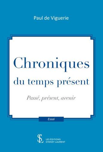 Couverture du livre « Chroniques du temps présent » de Paul De Viguerie aux éditions Sydney Laurent