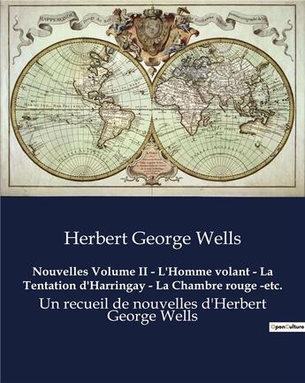 Couverture du livre « Nouvelles Volume II - L'Homme volant - La Tentation d'Harringay - La Chambre rouge -etc. : Un recueil de nouvelles d'Herbert George Wells » de Herbert George Wells aux éditions Culturea