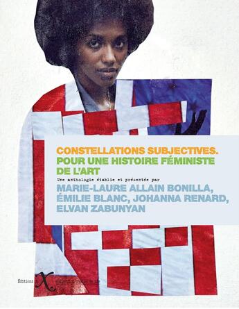 Couverture du livre « Constellations subjectives ; pour une histoire féministe de l'art » de Elvan Zabunyan et Marie-Laure Allain Bonilla et Emilie Blanc et Johanna Renard aux éditions Ixe