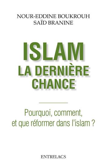 Couverture du livre « Islam, la dernière chance ; pourquoi, comment, et que réformer dans l'islam ? » de Noureddine Boukrouh et Said Branine aux éditions Medicis Entrelacs