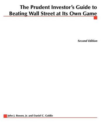 Couverture du livre « The prudent investor's guide to beating wall street at its own game » de Bowen John J. aux éditions Mcgraw-hill Education