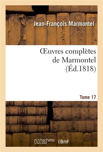 Couverture du livre « Oeuvres completes de marmontel. tome 17 metaphysique et morale » de Marmontel J-F. aux éditions Hachette Bnf