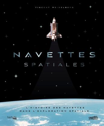 Couverture du livre « Navettes spatiales : L'histoire des navettes dans l'exploration spatiale » de Vincent Heidelberg aux éditions Hachette Heroes