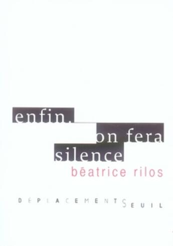 Couverture du livre « Enfin. on fera silence » de Beatrice Rilos aux éditions Seuil