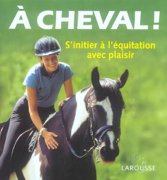 Couverture du livre « A cheval ! - s'initier a l'equitation avec plaisir » de Lebherz Heike aux éditions Larousse