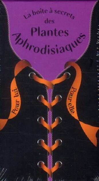 Couverture du livre « La boîte à secrets des plantes aphrodisiaques ; pour lui / pour elle » de  aux éditions Larousse