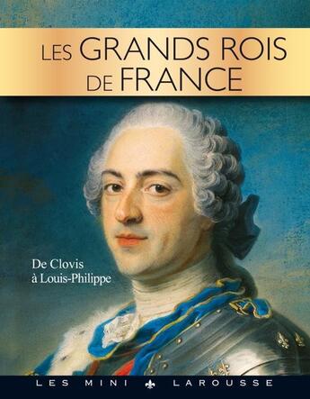 Couverture du livre « Les grands Rois de France ; de Clovis à Louis-Philippe » de  aux éditions Larousse