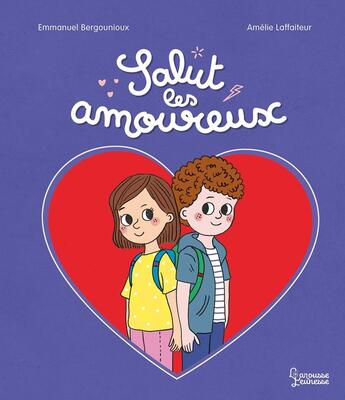 Couverture du livre « Salut les amoureux » de Amelie Laffaiteur et Emmanuel Bergounioux aux éditions Larousse