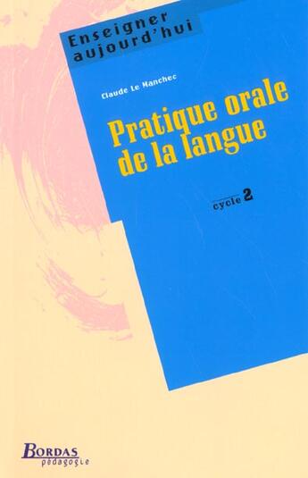 Couverture du livre « Pratique orale langue cycle 2 » de Le Manchec Claude aux éditions Bordas