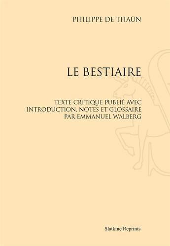 Couverture du livre « Le bestiaire ; texte critique piblié avec introduction, notes et glossaire par Emmanuel Walberg » de Philippe De Thaun aux éditions Slatkine Reprints