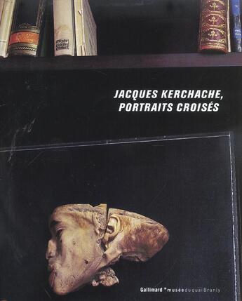 Couverture du livre « Jacques kerchache, portraits croises » de Martin Bethenod aux éditions Gallimard