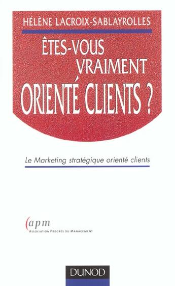 Couverture du livre « Etes-Vous Vraiment Oriente Clients ; Le Marketing Strategique Oriente Clients » de Helene Lacroix-Sablayrolles aux éditions Dunod