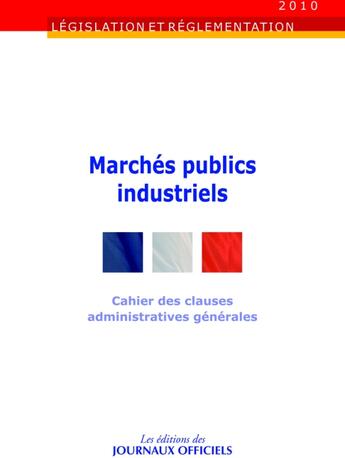 Couverture du livre « Marchés publics industriels ; cahier des clauses administratives générales » de  aux éditions Direction Des Journaux Officiels