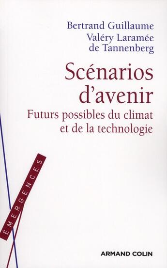 Couverture du livre « Scénarios d'avenir ; futurs possibles du climat et de la technologie » de Bertrand Guillaume et Valery Laramee De Tannenberg aux éditions Armand Colin