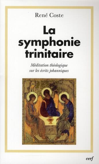 Couverture du livre « La symphonie trinitaire ; méditation théologique sur les récits johanniques » de Coste R aux éditions Cerf