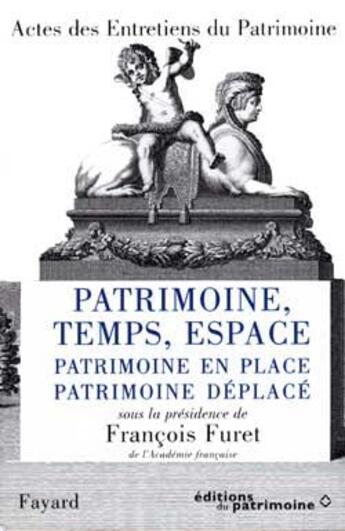 Couverture du livre « Patrimoine, temps, espace - patrimoine en place, patrimoine deplace - actes des entretiens du patrim » de François Furet aux éditions Fayard