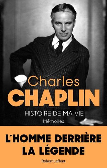 Couverture du livre « Histoire de ma vie : mémoires : l'homme dérrière la légende » de Charlie Chaplin aux éditions Robert Laffont