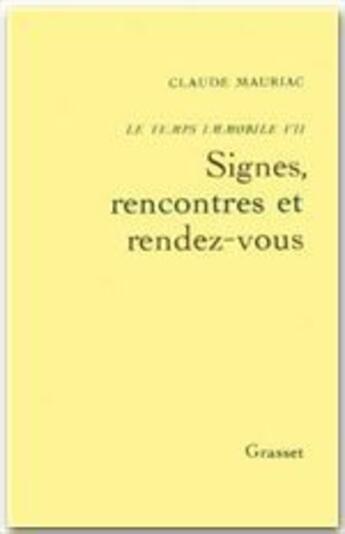 Couverture du livre « Temps immobile Tome 7 ; signes, rencontres et rendez-vous » de Claude Mauriac aux éditions Grasset