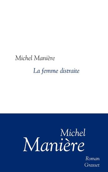 Couverture du livre « Une femme distraite » de Michel Maniere aux éditions Grasset Et Fasquelle