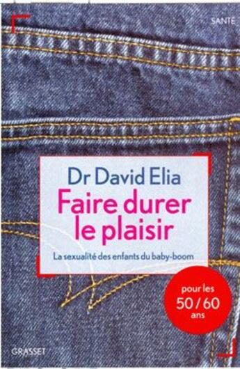 Couverture du livre « Faire durer le plaisir ; la sexualité des enfants du baby-boom » de David Elia aux éditions Grasset