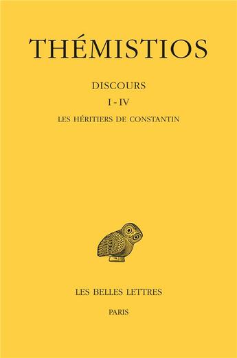 Couverture du livre « Thémistios, discours Tome 1 à 4 : les héritiers de Constantin » de Themistios aux éditions Belles Lettres