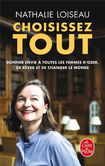 Couverture du livre « Choisissez tout : donner envie à toutes les femmes d'oser, de rêver et de changer le monde » de Nathalie Loiseau aux éditions Le Livre De Poche