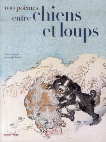 Couverture du livre « Cent poemes entre chiens et loups » de Jean-Joseph Julaud aux éditions Omnibus