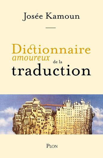 Couverture du livre « Dictionnaire amoureux de la traduction » de Alain Bouldouyre et Josee Kamoun aux éditions Plon