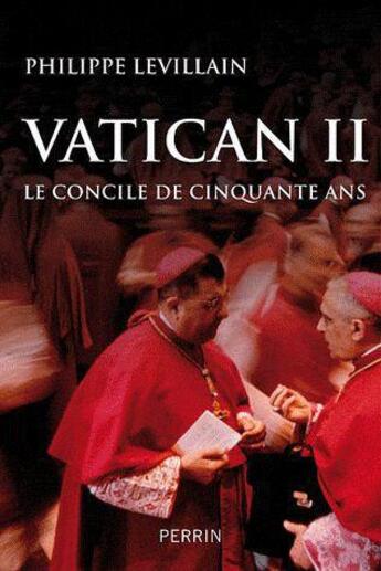 Couverture du livre « Vatican II : le concile de cinquante ans » de Philippe Levillain aux éditions Perrin