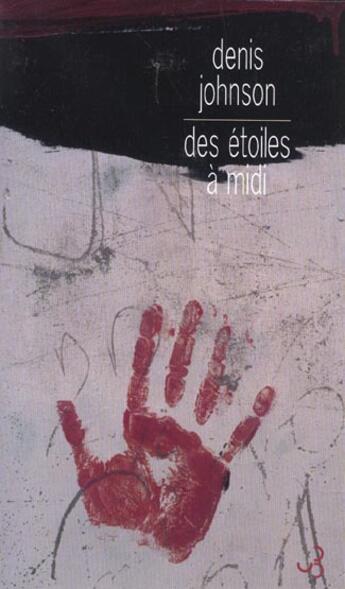 Couverture du livre « Des etoiles a midi » de Denis Johnson aux éditions Christian Bourgois