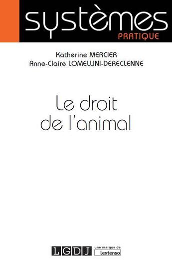 Couverture du livre « Le droit de l'animal » de Katherine Mercier et Anne-Claire Lomellini-Dereclenne aux éditions Lgdj