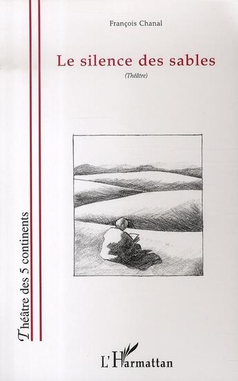 Couverture du livre « Le silence des sables » de Francois Chanal aux éditions L'harmattan