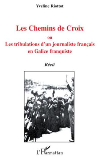 Couverture du livre « Les chemins de croix ou les tribulations d'un journaliste français en Galice franquiste » de Yveline Riottot aux éditions L'harmattan