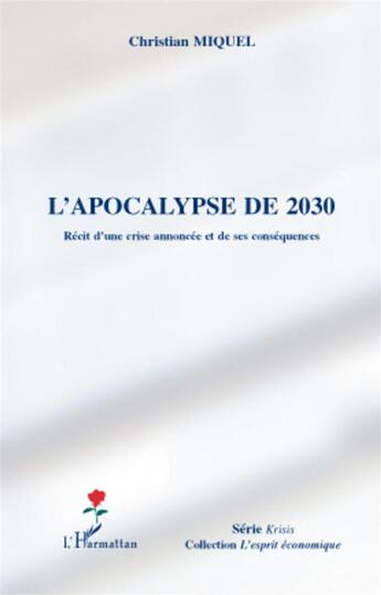 Couverture du livre « L'apocalypse de 2030 ; récit d'une crise annoncée et de ses conséquences » de Christian Miquel aux éditions L'harmattan