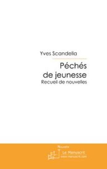 Couverture du livre « Péchés de jeunesse ; recueil de nouvelles » de Yves Scandella aux éditions Editions Le Manuscrit