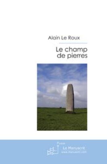 Couverture du livre « Le champ de pierres » de Le Roux-A aux éditions Editions Le Manuscrit