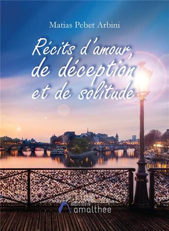 Couverture du livre « Recits d'amour, de deception et de solitude » de Pebet Arbini Matias aux éditions Amalthee