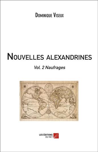 Couverture du livre « Nouvelles alexandrines t.2 ; naufrages » de Dominique Viseux aux éditions Editions Du Net