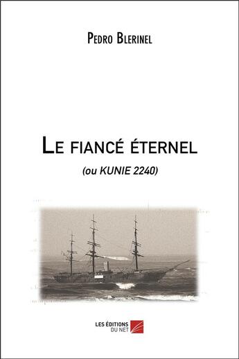 Couverture du livre « Le fiancé éternel (ou Kunie 2240) » de Pedro Blerinel aux éditions Editions Du Net