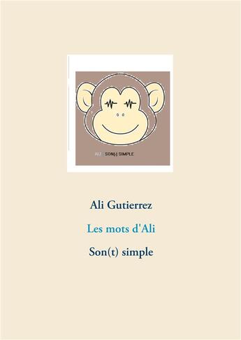 Couverture du livre « Les mots d'Ali ; son(t) simple » de Ali Gutierrez aux éditions Books On Demand