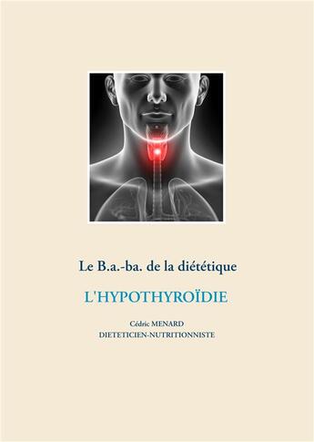 Couverture du livre « Le B.a.-ba de la diététique ; l'hypothyroïdie » de Cedric Menard aux éditions Books On Demand