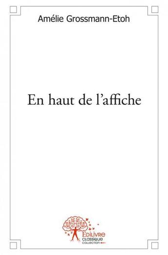 Couverture du livre « En haut de l'affiche » de Grossmann-Etoh A. aux éditions Edilivre