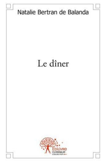 Couverture du livre « Le dîner » de Natalie Bertran De Balanda aux éditions Edilivre