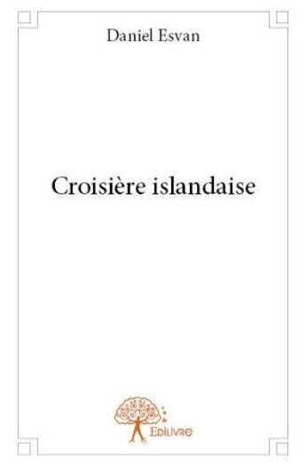 Couverture du livre « Croisière islandaise » de Daniel Esvan aux éditions Edilivre