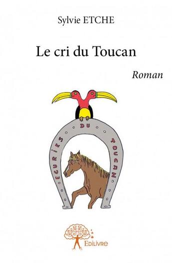 Couverture du livre « Le cri du toucan » de Sylvie Etche aux éditions Edilivre