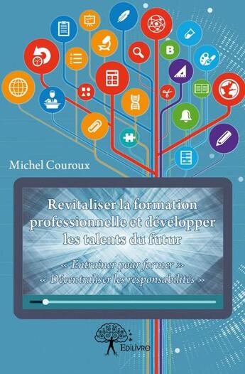 Couverture du livre « Revitaliser la formation professionnelle et développer les talents du futur » de Michel Couroux aux éditions Edilivre