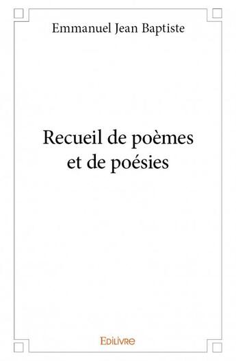 Couverture du livre « Recueil de poèmes et de poésies » de Emmanuel Jean Baptiste aux éditions Edilivre