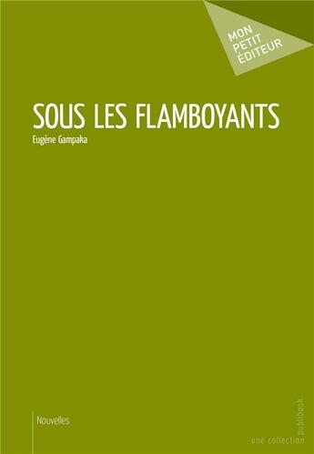 Couverture du livre « Sous les flamboyants » de Eugene Gampaka aux éditions Mon Petit Editeur